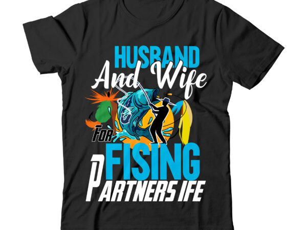Husband and wife for fishing partners life vector tshirt design , born to fish forced to work graphic tshirt design on sale, fishing t shirt design on sale,fishing vector t