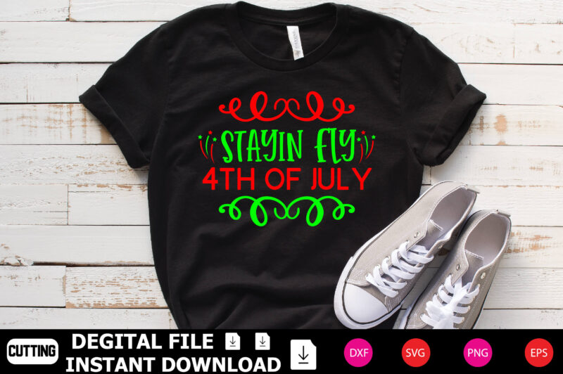 Stayin-fly-4th-of-july t shirt template