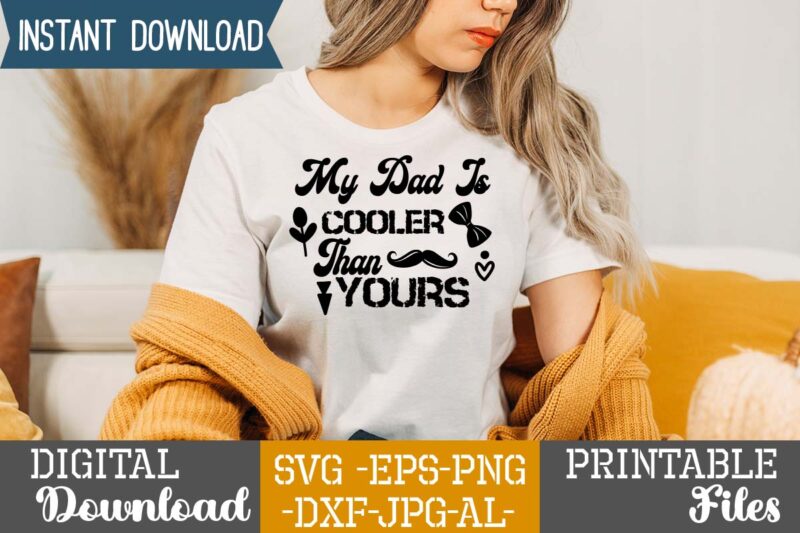 My Dad Is Cooler Than Yours,Dad tshirt bundle, dad svg bundle , fathers day svg bundle, dad tshirt, father’s day t shirts, dad bod t shirt, daddy shirt, its not