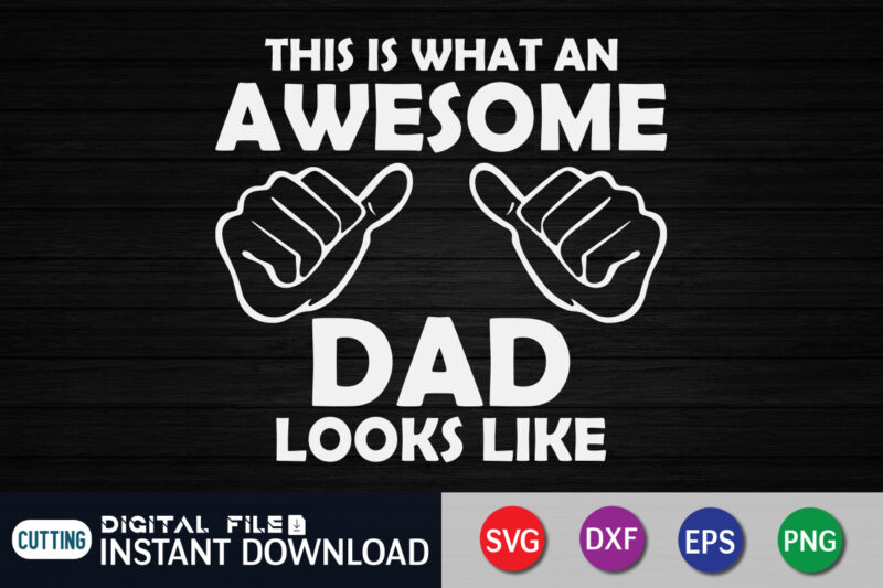 This is What an Awesome Dad Looks Like t shirt vector illustration