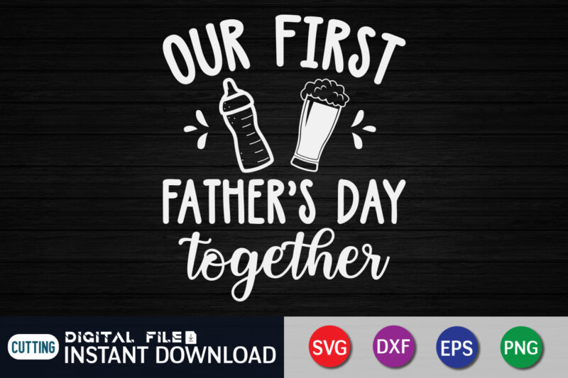 Our First Father’s Day Together t shirt vector illustration
