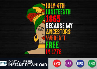 July 4th Juneteenth 1865 because my ancestors weren’t free in 1776 Shirt, Juneteenth Freedom day shirt print template vector clipart