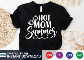 Hot Mom Summer t shirt, Summer shirt, Summer svg quotes, summer SVG Bundle, beach life shirt svg, summer t shirt vector illustration, Summer Cut File, summer svg shirt print template,