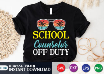 School Coundelor Off Duty T Shirt, Summer shirt, Summer svg quotes, summer SVG Bundle, beach life shirt svg, summer t shirt vector graphic, summer t shirt vector illustration, Summer Cut