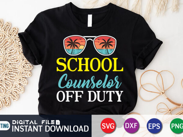 School coundelor off duty t shirt, summer shirt, summer svg quotes, summer svg bundle, beach life shirt svg, summer t shirt vector graphic, summer t shirt vector illustration, summer cut