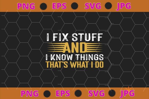 I fix stuff and i know things – mechanic repair shop car t-shirt design svg, funny, saying, cute file, screen print, print ready