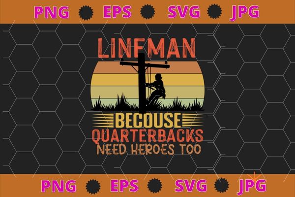 Lineman because quarterbacks need heroes | football linemen t-shirt design svg, funny, saying, cute file, screen print