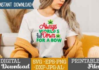 Always Down For A Bow,Weed 60 tshirt design , 60 cannabis tshirt design bundle, weed svg bundle,weed tshirt design bundle, weed svg bundle quotes, weed graphic tshirt design, cannabis tshirt