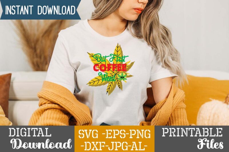 But First Coffee Weed ,Weed 60 tshirt design , 60 cannabis tshirt design bundle, weed svg bundle,weed tshirt design bundle, weed svg bundle quotes, weed graphic tshirt design, cannabis tshirt