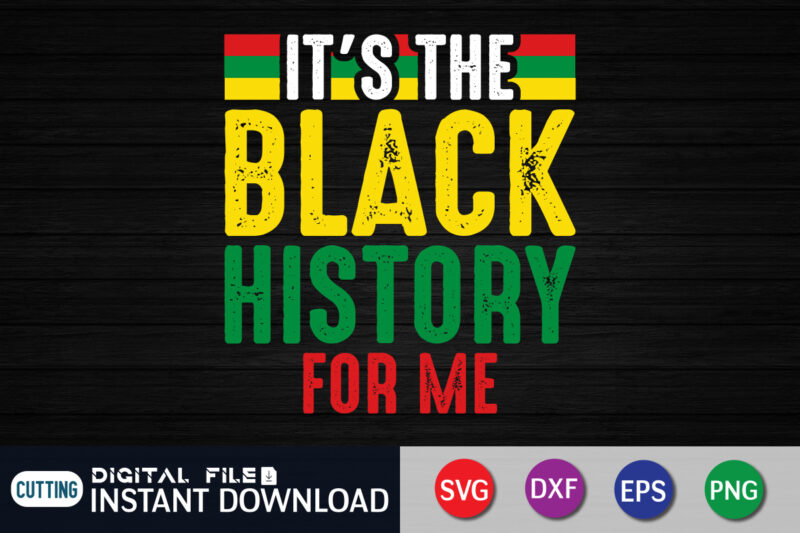 It's The Black History For Me SVG Shirt, juneteenth shirt, free-ish since 1865 svg, black lives matter shirt, juneteenth quotes cut file, independence day shirt, juneteenth shirt print template, juneteenth