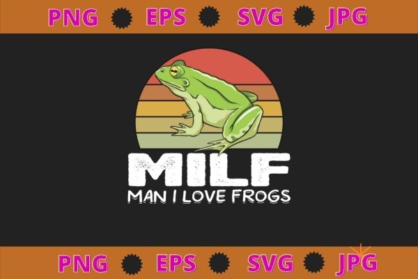MILF-Man I Love Frogs Funny Saying Frog-Amphibian Lovers T-Shirt design svg, funny, saying, cute file, screen print, print ready, vector eps, editable eps, shirt design png, quote,