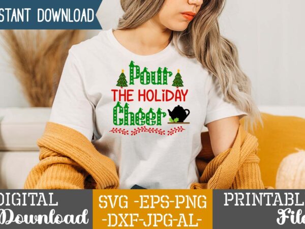 Pour the holiday cheer ,christmas svg bundle ,svgs,quotes-and-sayings,food-drink,print-cut,mini-bundles,on-sale,christmas svg bundle, farmhouse christmas svg, farmhouse christmas, farmhouse sign svg, christmas for cricut, winter svg,merry christmas svg, tree & snow silhouette round t shirt illustration