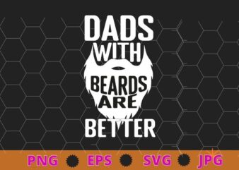 Dads with Beards are Better Distressed T-Shirt design svg, Dads with Beards are Better Distressed png, Beards, funny, saying