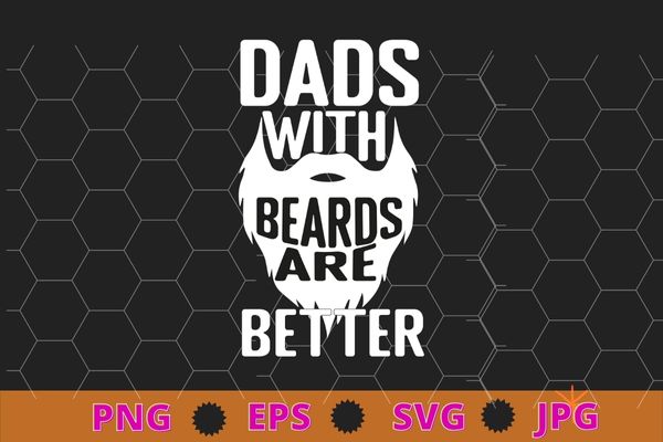 Dads with beards are better distressed t-shirt design svg, dads with beards are better distressed png, beards, funny, saying