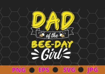 Dad Of The Bee Day Girl Hive Party Matching Birthday Sweet T-Shirt design svg, bee dad, bee mom and dad