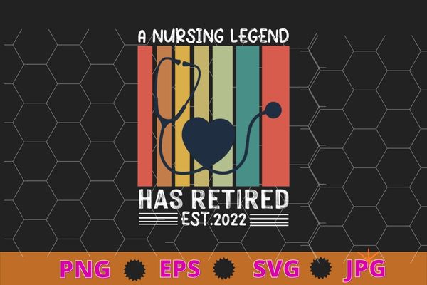 A nursing legend has retired est 2022 vintage nurse lover t-shirt design svg,