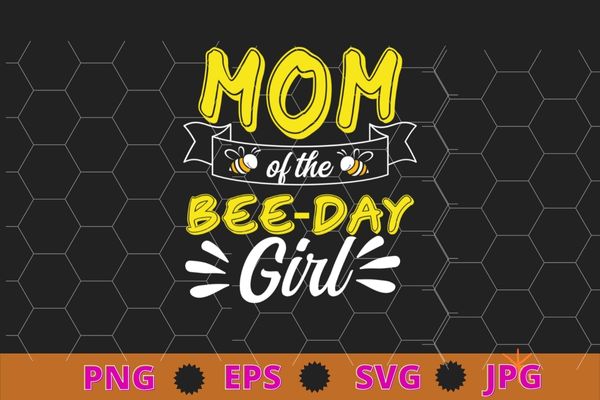 Mom Of The Bee Day Girl Hive Party Matching Birthday Sweet T-Shirt design svg, bee mom,