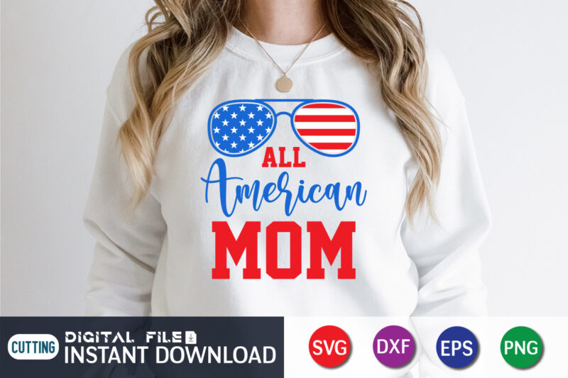 All American Mom Svg shirt, 4th of July shirt, 4th of July svg quotes, American Flag svg, ourth of July svg, Independence Day svg, Patriotic svg, American Flag SVG, 4th