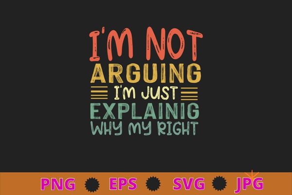 Engineer i’m not arguing shirt | funny engineering t-shirt design svg, funny, saying, cute file, screen print, print ready