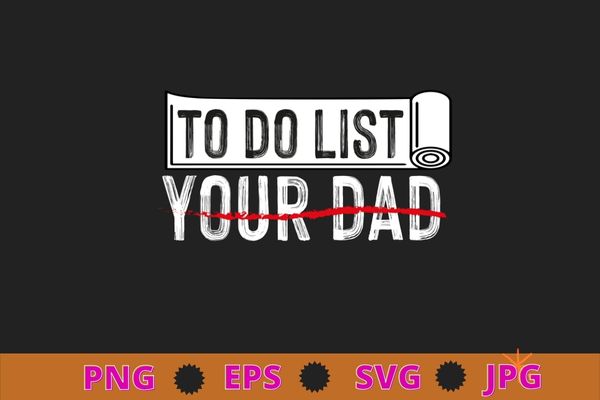 To do list your dad shirt matching with to do list your mom t-shirt design svg, funny, saying, cute file, screen print