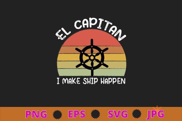 I make ship happen el capitan boating boat captain gift idea t-shirt design svg, funny, saying, cute file, screen print, print ready, vector eps, editable