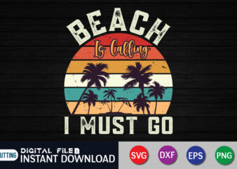 Beach is Calling I must Go svg shirt, beach shirt, beach life shirt print templete