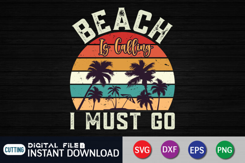 Beach is Calling I must Go svg shirt, beach shirt, beach life shirt print templete