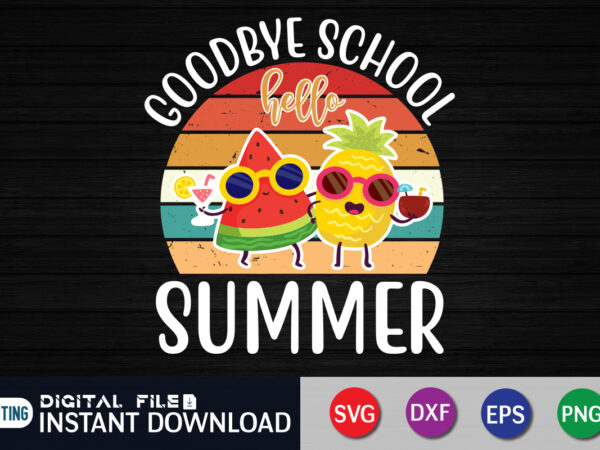 Goodbye school hello summer vinatge shirt vector graphic, summer vintage shirt, back to school shirt print templete