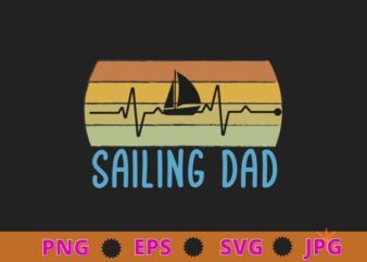 Sailing Dad Heartbeat Sailing Fathers Day Daddy Papa Men T-Shirt design, Sailing Dad shirt, anchor boat sail,