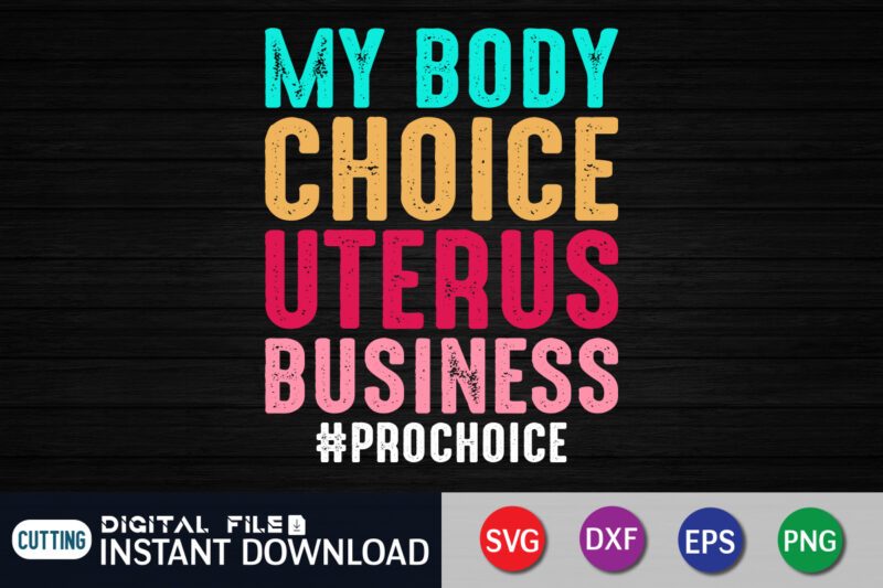 My Body Choice Uterus Business Prochoice t shirt vector illustration