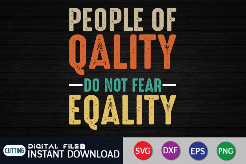 People Of Qality Do Not Fear EQality t shirt vector illustration