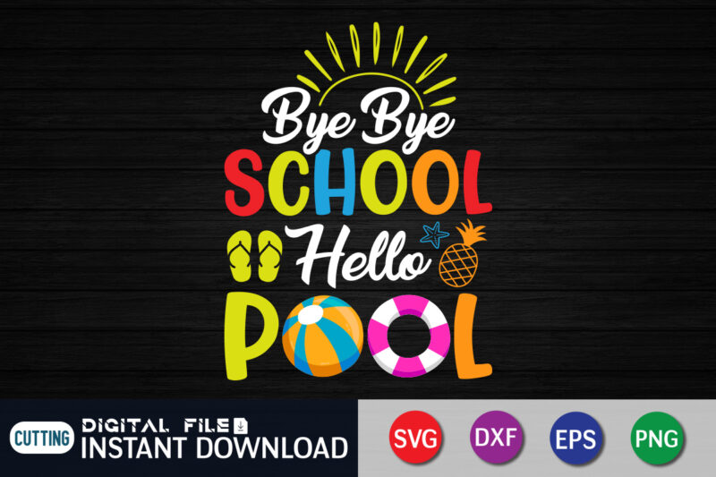 Bye Bye School Hello Pool Summer t shirt vector illustration
