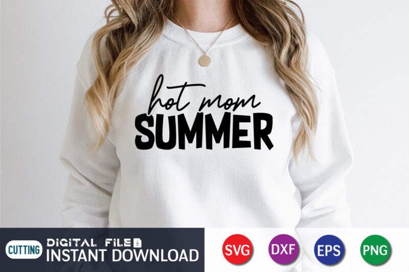 Hot Mom Summer SVG Shirt Print template, Summer shirt, Summer svg quotes, summer SVG Bundle, beach life shirt svg, summer t shirt vector graphic, summer t shirt vector illustration, Summer