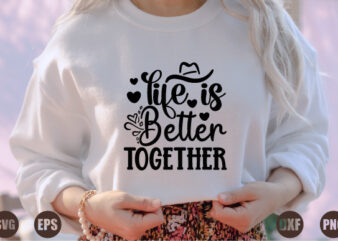 life is better together t shirt vector graphic