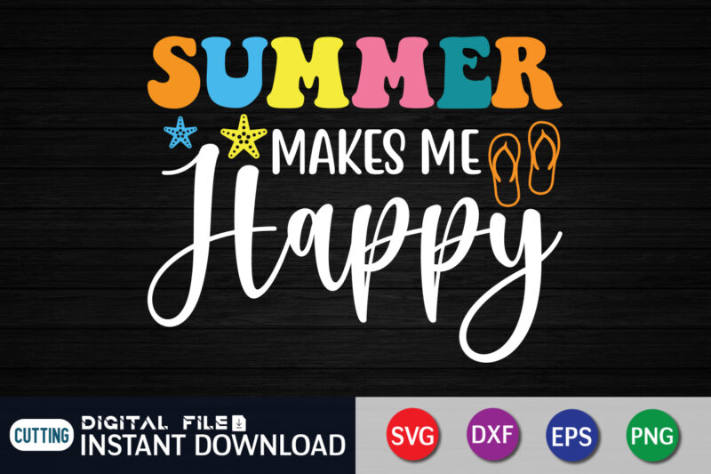 Summer Makes Me Happy svg shirt, Summer shirt, Summer svg quotes, summer SVG Bundle, beach life shirt svg, summer t shirt vector graphic, summer t shirt vector illustration, Summer Cut