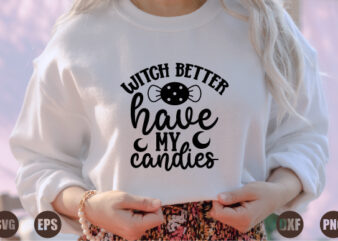 witch better have my candies t shirt design for sale