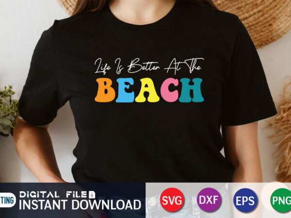 Life is better at the beach svg shirt print template, summer shirt, summer svg quotes, summer svg files for cricut t shirt vector graphic