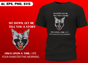 Sit Down Let me Tell You a Story Once Upon a Time Cat Ready to Print T-shirt Design