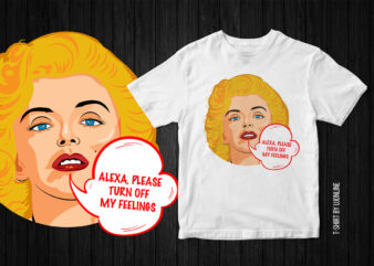 Alexa please turn off my feelings, Marilyn Monroe, Marilyn Monroe Vector T-Shirt Design, funny t-shirt design