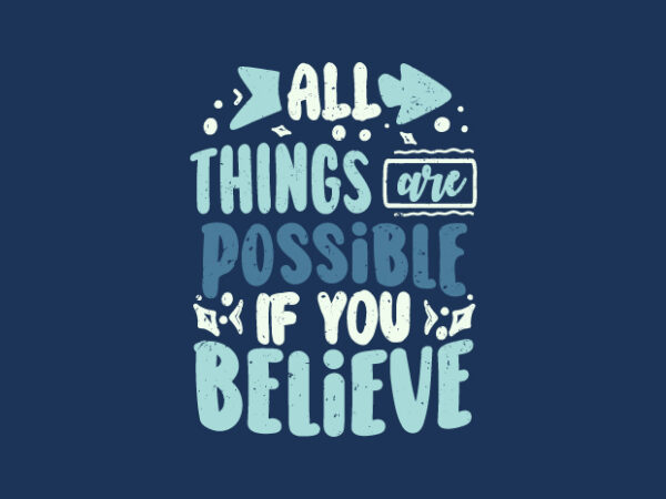 All things are possible if you believe, inspiration quotes typography t-shirt design