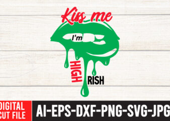 Kiss me i’m High Rish T-Shirt Design ,Kiss me i’m High Rish SVG Cut File , Weed svg, Cannabis svg, Cannibu svg,Weed svg Bundle, svg Cannabis, Weeds svg, Digital Vector