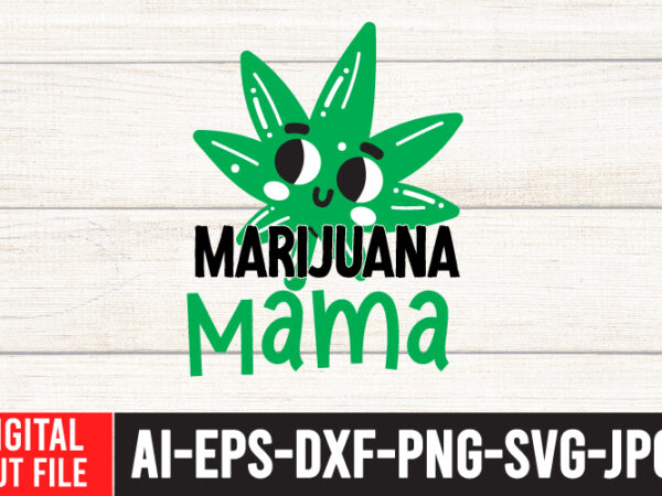 Marijuana mama svg cut file , weed svg, cannabis svg, cannibu svg,weed svg bundle, svg cannabis, weeds svg, digital vector download, svg weed, weed svg weed svg bundle, marijuana svg