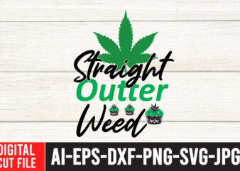 Straight Outter Weed Tshirt Design ,Straight Outter Weed SVG Cut File , Weed svg, Cannabis svg, Cannibu svg,Weed svg Bundle, svg Cannabis, Weeds svg, Digital Vector Download, SVG Weed, Weed