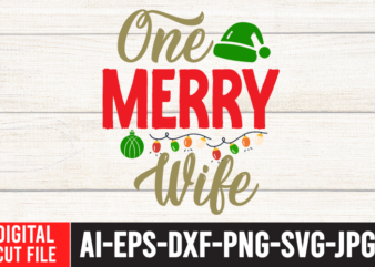 One Merry Wife Tshirt Design ,One Merry Wife SVG Cut File , Christmas SVG Quotes , Christmas SVG Bundle ,Christmas SVG Bundle Quotes Free , Christmas svg bundle, christmas svg