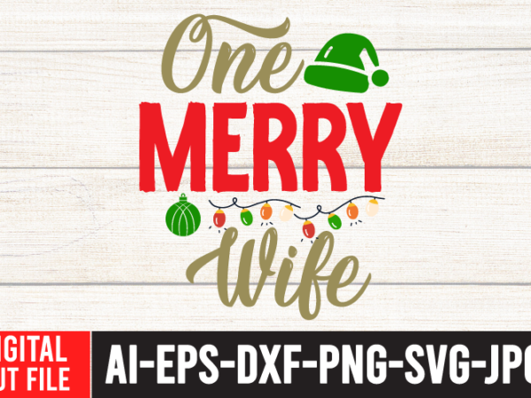 One merry wife tshirt design ,one merry wife svg cut file , christmas svg quotes , christmas svg bundle ,christmas svg bundle quotes free , christmas svg bundle, christmas svg