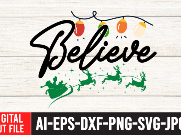 Believe svg cut file , believe t-shirt design , christmas tshirt design, christmas shirt designs, merry christmas tshirt design, christmas t shirt design, christmas tshirt design for family, christmas tshirt