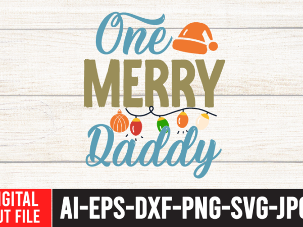 One merry daddy tshirt design one merry daddy svg cut file , christmas svg quotes , christmas svg bundle ,christmas svg bundle quotes free , christmas svg bundle, christmas svg