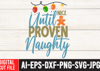 Nice Until Proven Naughty Tshirt Design ,Nice Until Proven Naughty SVG Cut File , Christmas SVG Quotes , Christmas SVG Bundle ,Christmas SVG Bundle Quotes Free , Christmas svg bundle,