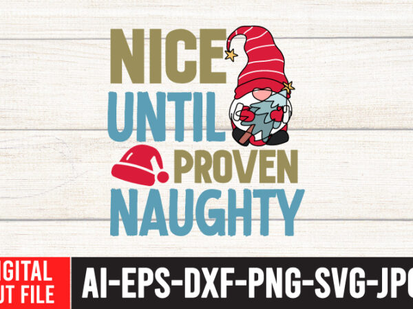 Nice until proven naughty t-shirt design ,nice until proven naughty svg cut file , christmas tshirt bundle , christmas vector tshirt, christmas svg bundle , christmas svg bunlde 20 ,