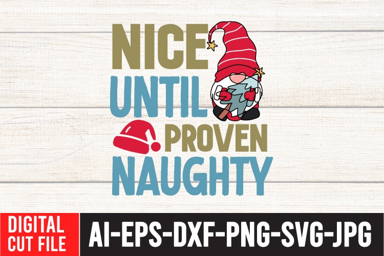 Nice Until proven Naughty T-Shirt Design ,Nice Until proven Naughty SVG Cut File , Christmas Tshirt Bundle , Christmas Vector Tshirt, Christmas SVG Bundle , Christmas SVG bUnlde 20 ,